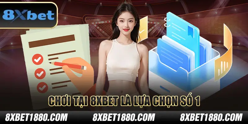 Chơi tại 8xbet là lựa chọn số 1