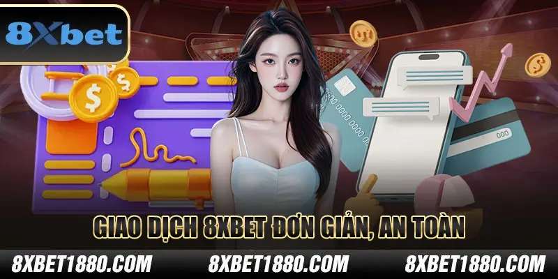 Giao dịch tại 8xbet đơn giản, an toàn
