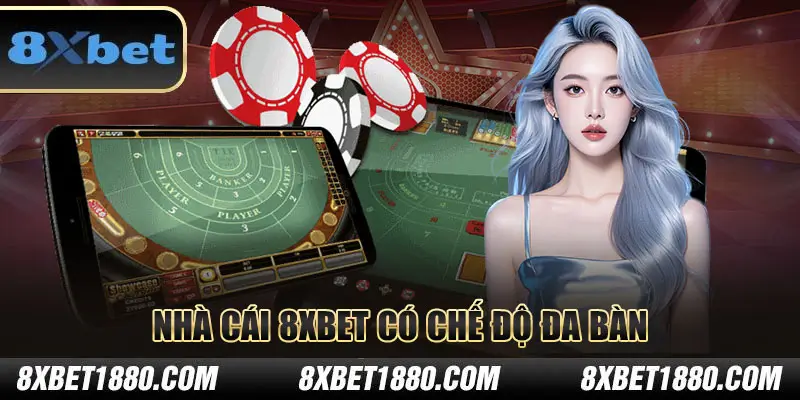 Nhà cái 8xbet có chế độ chơi đa bàn