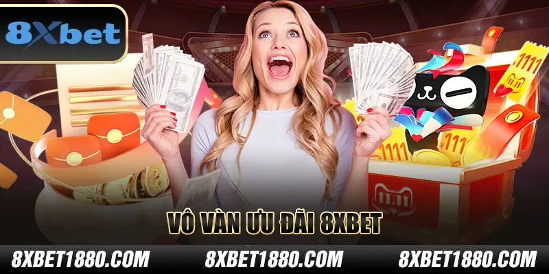 Vô vàn ưu đãi cực khủng tại 8xbet